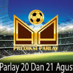 prediksi bola parlay 20 dan 21 agustus 2018