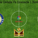 Prediksi Bola Getafe Vs Granada 1 November 2019