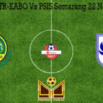 Prediksi Bola TR-KABO Vs PSIS Semarang 22 November 2019