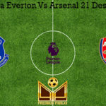 Prediksi Bola Everton Vs Arsenal 21 Desember 2019