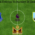 Prediksi Bola Everton Vs Burnley 26 Desember 2019