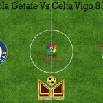 Prediksi Bola Getafe Vs Celta Vigo 8 Maret 2020