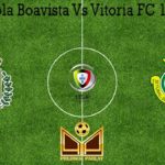 Prediksi Bola Boavista Vs Vitoria FC 19 Juni 2020