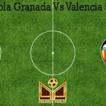 Prediksi Bola Granada Vs Valencia 5 Juli 2020