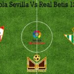 Prediksi Bola Sevilla Vs Real Betis 12 Juni 2020