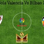 Prediksi Bola Valencia Vs Bilbao 2 Juli 2020