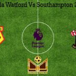 Prediksi Bola Watford Vs Southampton 28 Juni 2020