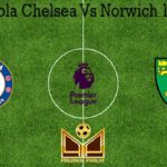 Prediksi Bola Chelsea Vs Norwich 15 Juli 2020