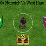 Prediksi Bola Norwich Vs West Ham 11 Juli 2020