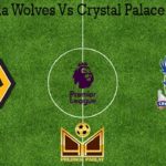 Prediksi Bola Wolves Vs Crystal Palace 21 Juli 2020