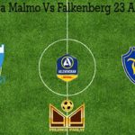 Prediksi Bola Malmo Vs Falkenberg 23 Agustus 2020