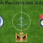 Prediksi Bola Man City Vs Lyon 16 Agustus 2020