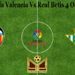 Prediksi Bola Valencia Vs Real Betis 4 Oktober 2020