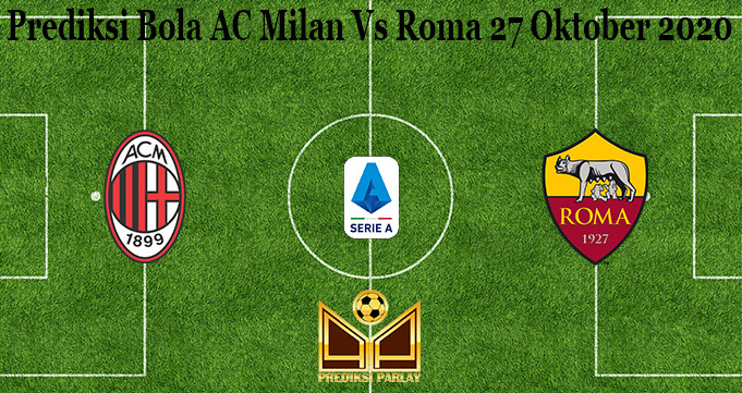 Prediksi Bola AC Milan Vs Roma 27 Oktober 2020