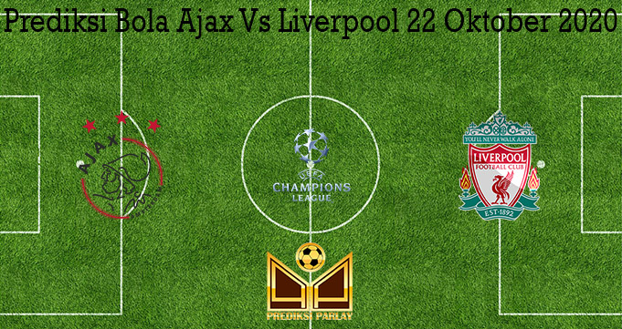 Prediksi Bola Ajax Vs Liverpool 22 Oktober 2020