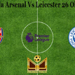 Prediksi Bola Arsenal Vs Leicester 26 Oktober 2020