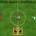 Prediksi Bola Atletico Madrid Vs Real Betis 25 Oktober 2020