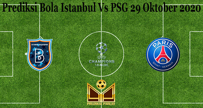 Prediksi Bola Istanbul Vs PSG 29 Oktober 2020