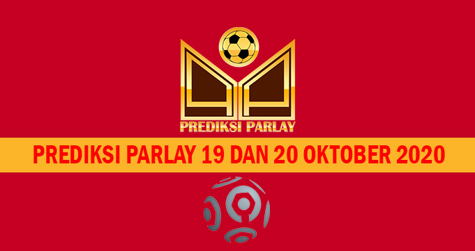 Prediksi Parlay 19 dan 20 Oktober 2020