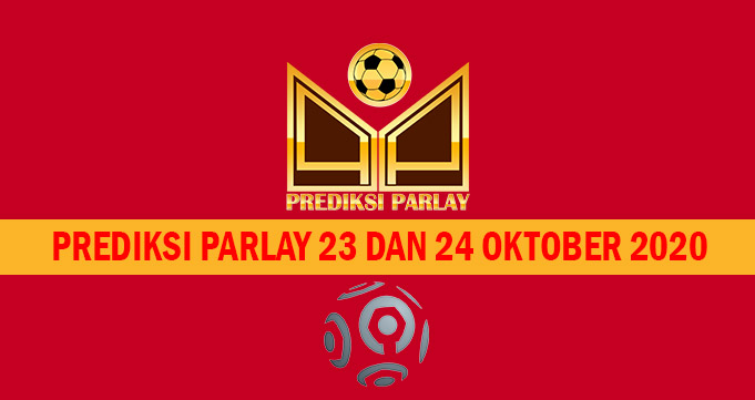 Prediksi Parlay 23 dan 24 Oktober 2020