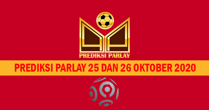 Prediksi Parlay 25 dan 26 Oktober 2020