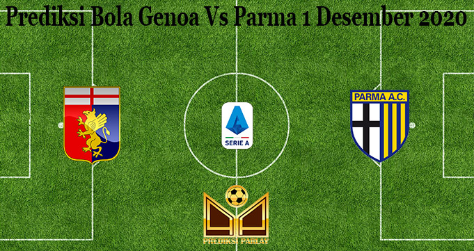 Prediksi Bola Genoa Vs Parma 1 Desember 2020