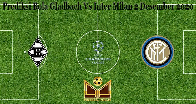 Prediksi Bola Gladbach Vs Inter Milan 2 Desember 2020