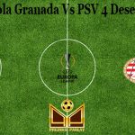 Prediksi Bola Granada Vs PSV 4 Desember 2020