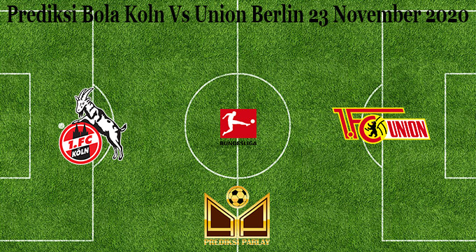 Prediksi Bola Koln Vs Union Berlin 23 November 2020