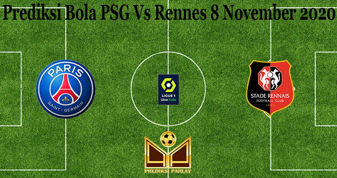 Prediksi Bola PSG Vs Rennes 8 November 2020