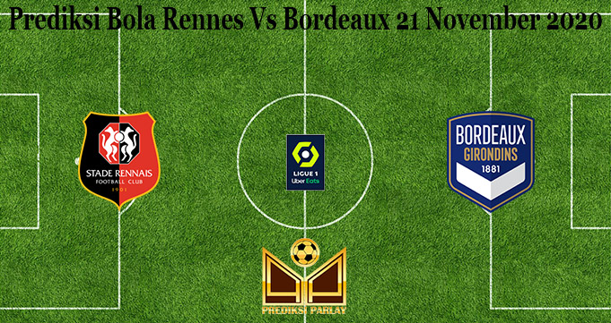 Prediksi Bola Rennes Vs Bordeaux 21 November 2020