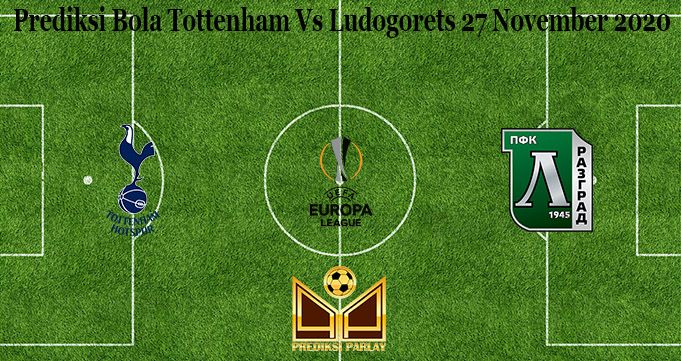 Prediksi Bola Tottenham Vs Ludogorets 27 November 2020