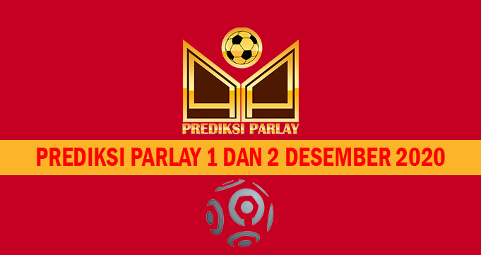 Prediksi Parlay 1 dan 2 Desember 2020