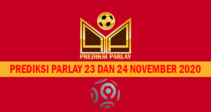 Prediksi Parlay 23 dan 24 November 2020