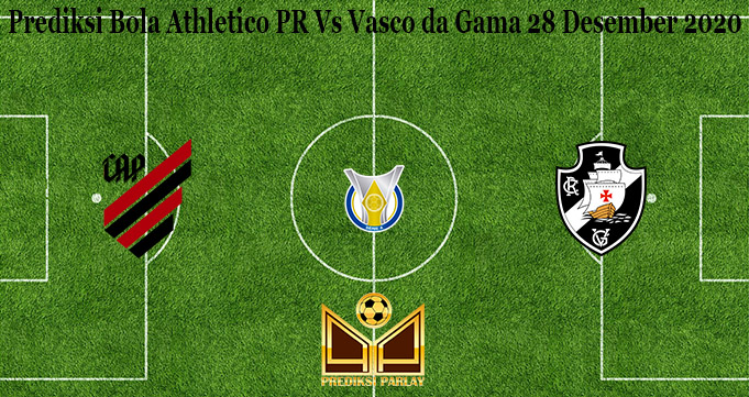 Prediksi Bola Athletico PR Vs Vasco da Gama 28 Desember 2020