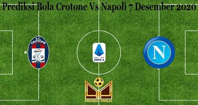 Prediksi Bola Crotone Vs Napoli 7 Desember 2020