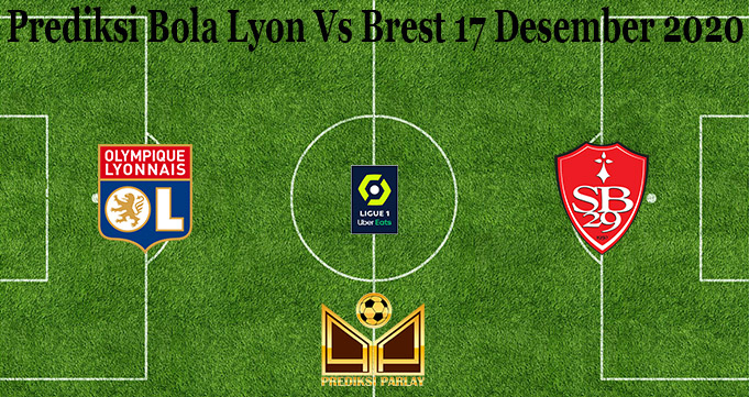 Prediksi Bola Lyon Vs Brest 17 Desember 2020