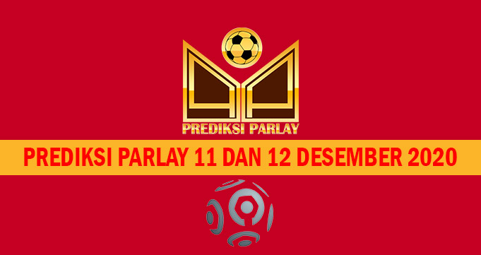 Prediksi Parlay 11 dan 12 Desember 2020