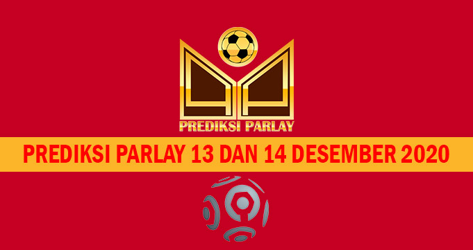 Prediksi Parlay 13 dan 14 Desember 2020