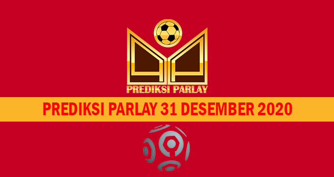 Prediksi Parlay Malam Ini 31 Desember 2020