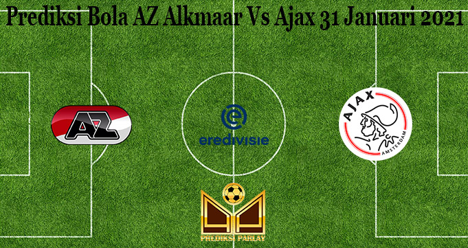 Prediksi Bola AZ Alkmaar Vs Ajax 31 Januari 2021