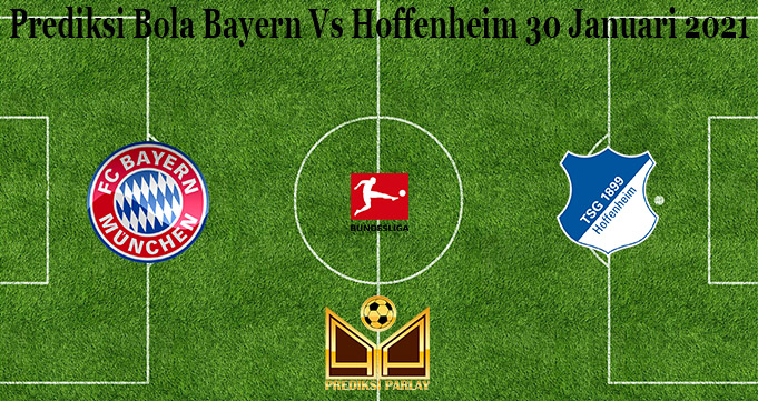 Prediksi Bola Bayern Vs Hoffenheim 30 Januari 2021