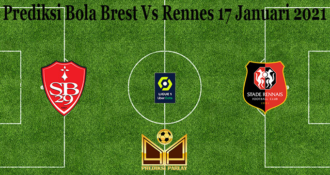 Prediksi Bola Brest Vs Rennes 17 Januari 2021