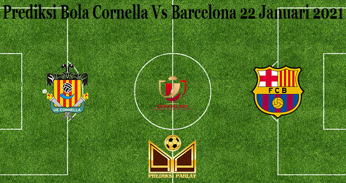 Prediksi Bola Cornella Vs Barcelona 22 Januari 2021