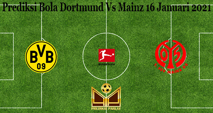 Prediksi Bola Dortmund Vs Mainz 16 Januari 2021