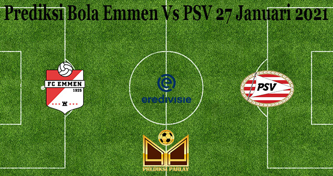 Prediksi Bola Emmen Vs PSV 27 Januari 2021