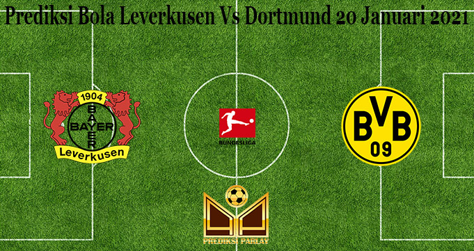 Prediksi Bola Leverkusen Vs Dortmund 20 Januari 2021