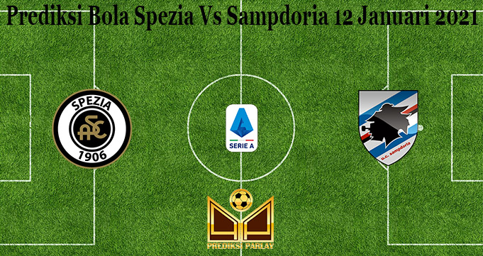 Prediksi Bola Spezia Vs Sampdoria 12 Januari 2021