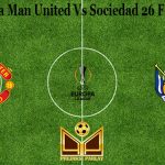 Prediksi Bola Man United Vs Sociedad 26 Februari 2021