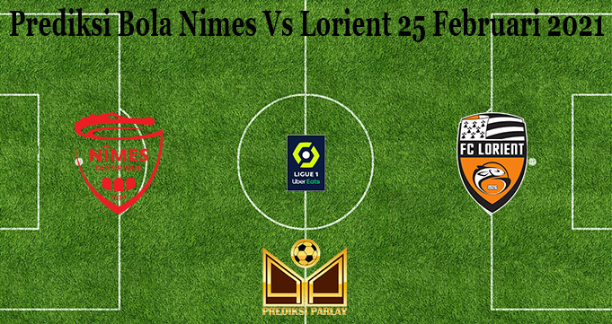 Prediksi Bola Nimes Vs Lorient 25 Februari 2021